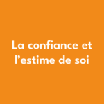 La confiance et l'estime de soi