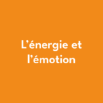 L'énergie et l'émotion